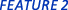 FEATURE 2