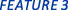 FEATURE 3